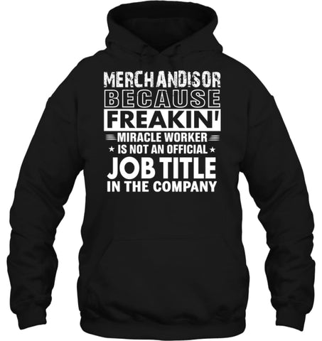 Merchandiser Because Freakin’ Miracle Worker Job Title Hoodie - Gildan 8oz. Heavy Blend Hoodie / Black / S - Apparel