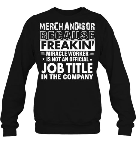 Merchandiser Because Freakin’ Miracle Worker Job Title Sweatshirt - Hanes Unisex Crewneck Sweatshirt / Black / S - 