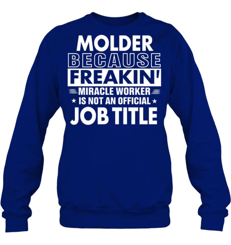 Molder Because Freakin’ Miracle Worker Job Title Sweatshirt - Hanes Unisex Crewneck Sweatshirt / Black / S - Apparel