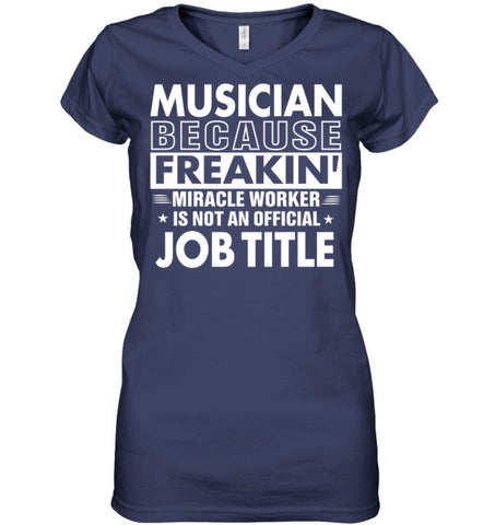 Musician Because Freakin’ Miracle Worker Job Title Ladies V-Neck - Hanes Women’s Nano-T V-Neck / Black / S - Apparel