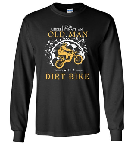 Never Underestimate An Old Man With A Dirt Biker - Long Sleeve T-Shirt - Black / M