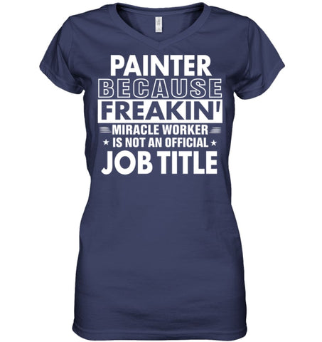 Painter Because Freakin’ Miracle Worker Job Title Ladies V-Neck - Hanes Women’s Nano-T V-Neck / Black / S - Apparel