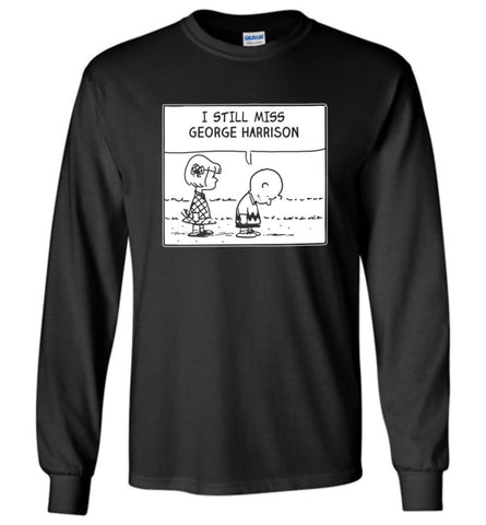 Peanuts George Harrison T Shirt Charlie Brown I Still Miss George Harrison - Long Sleeve T-Shirt - Black / M