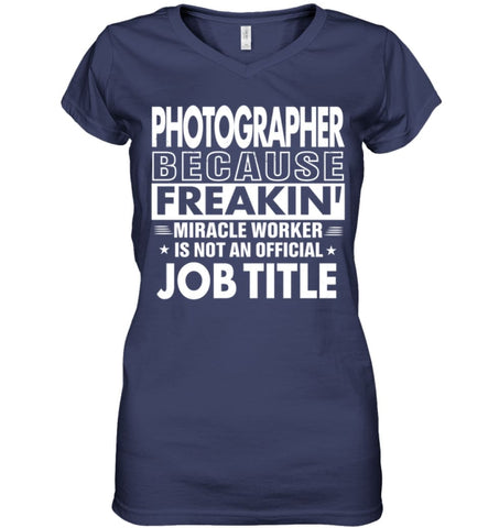 Photographer Because Freakin’ Miracle Worker Job Title Ladies V-Neck - Hanes Women’s Nano-T V-Neck / Black / S - Apparel