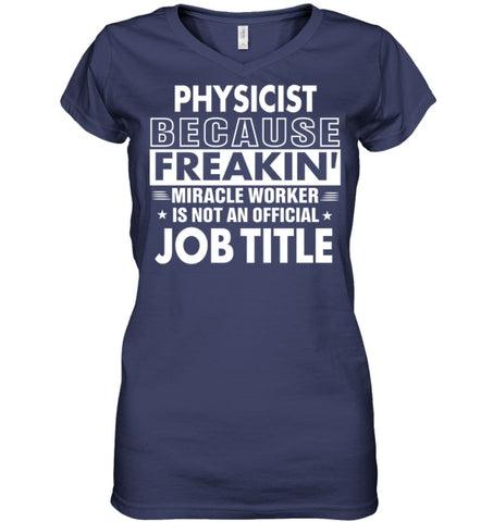 Physicist Because Freakin’ Miracle Worker Job Title Ladies V-Neck - Hanes Women’s Nano-T V-Neck / Black / S - Apparel