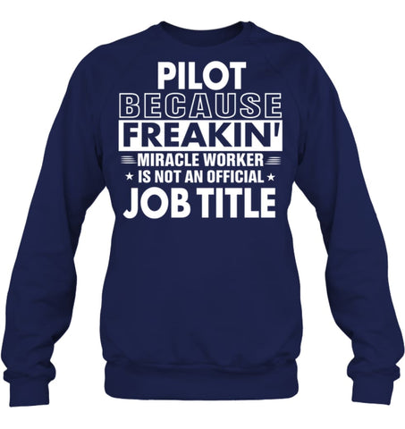 Pilot Because Freakin’ Miracle Worker Job Title Sweatshirt - Hanes Unisex Crewneck Sweatshirt / Black / S - Apparel