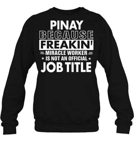 Pinay Because Freakin’ Miracle Worker Job Title Sweatshirt - Hanes Unisex Crewneck Sweatshirt / Black / S - Apparel