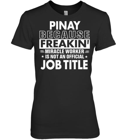 Pinay Because Freakin’ Miracle Worker Job Title Women Tee - Hanes Women’s Nano-T / Black / S - Apparel