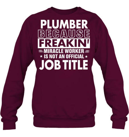 Plumber Because Freakin’ Miracle Worker Job Title Sweatshirt - Hanes Unisex Crewneck Sweatshirt / Black / S - Apparel