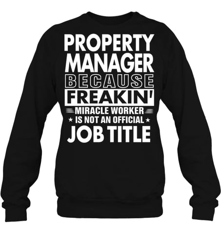 Property Manager Because Freakin’ Miracle Worker Job Title Sweatshirt - Hanes Unisex Crewneck Sweatshirt / Black / S - 