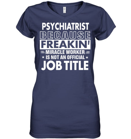 Psychiatrist Because Freakin’ Miracle Worker Job Title Ladies V-Neck - Hanes Women’s Nano-T V-Neck / Black / S - Apparel