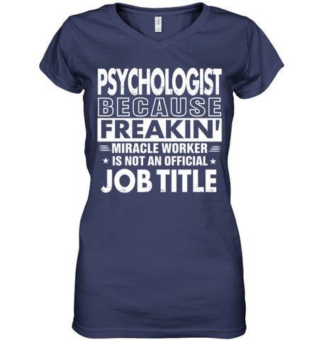 Psychologist Because Freakin’ Miracle Worker Job Title Ladies V-Neck - Hanes Women’s Nano-T V-Neck / Black / S - Apparel