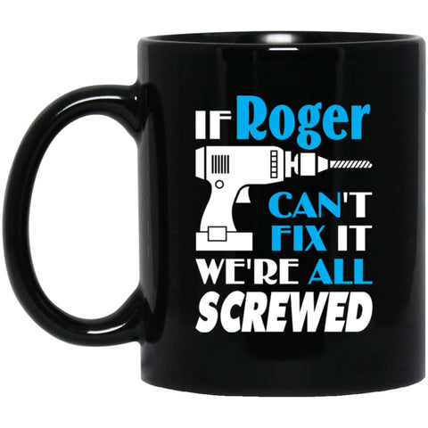 Roger Can Fix It All Best Personalised Roger Name Gift Ideas 11 oz Black Mug - Black / One Size - Drinkware