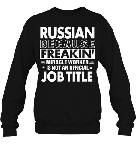 Russian Because Freakin’ Miracle Worker Job Title Sweatshirt - Hanes Unisex Crewneck Sweatshirt / Black / S - Apparel