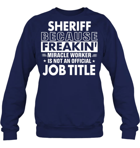 Sheriff Because Freakin’ Miracle Worker Job Title Sweatshirt - Hanes Unisex Crewneck Sweatshirt / Black / S - Apparel