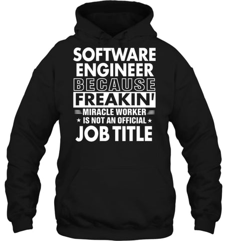 Software Engineer Because Freakin’ Miracle Worker Job Title Hoodie - Gildan 8oz. Heavy Blend Hoodie / Black / S - 