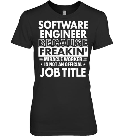 Software Engineer Because Freakin’ Miracle Worker Job Title Women Tee - Hanes Women’s Nano-T / Black / S - Apparel