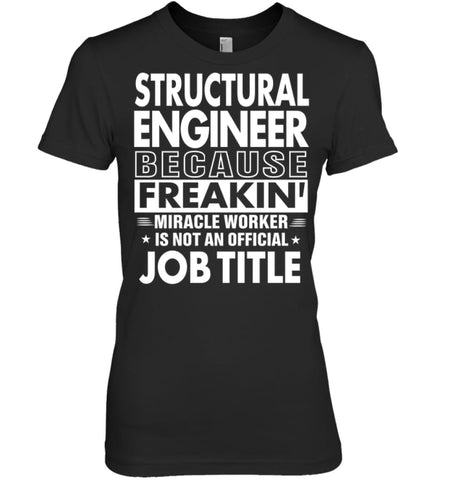 Structural Engineer Because Freakin’ Miracle Worker Job Title Women Tee - Hanes Women’s Nano-T / Black / S - Apparel