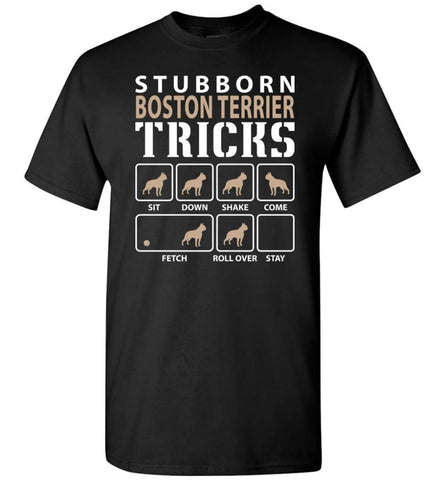 Stubborn Boston Terrier Tricks Funny Boston Terrier - Short Sleeve T-Shirt - Black / S