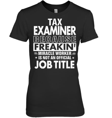 Tax Examiner Because Freakin’ Miracle Worker Job Title Women Tee - Hanes Women’s Nano-T / Black / S - Apparel