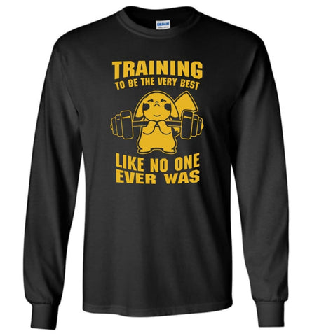 Training To Be The Best Like No One Ever Was Pokemon Gym Pikachu - Long Sleeve T-Shirt - Black / M