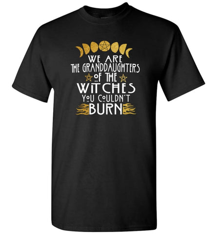 We Are The Granddaughters Of The Witches You Couldn’t Burn - T-Shirt - Black / S - T-Shirt