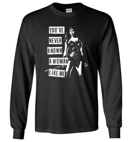 Wonder Girl Ladies Woman You’ve Never Know A Woman Like Me Long Sleeve - Black / M